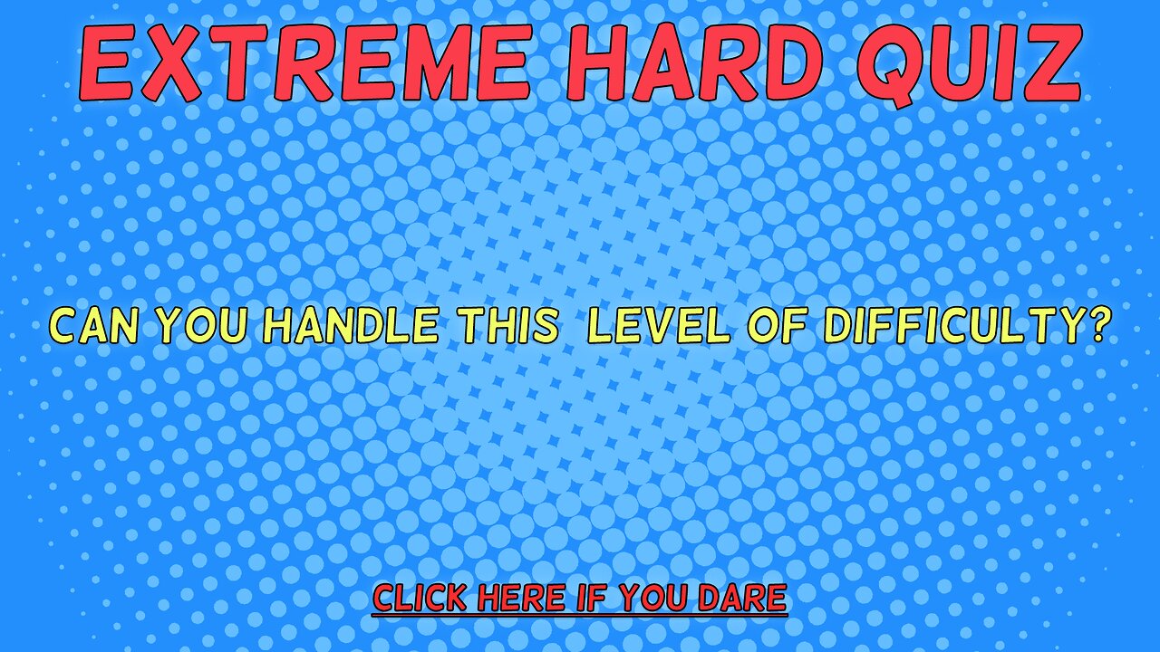 Extreme HARD Quiz