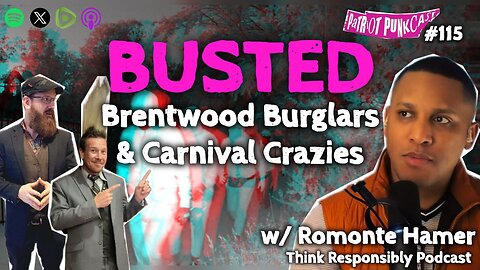 Patriot Punkcast #115 - BUSTED; Brentwood Burglars & Carnival Crazies w/ Romonte Hamer