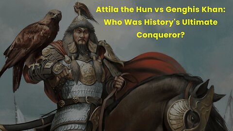 Attila the Hun vs Genghis Khan Who Was History's Ultimate Conqueror
