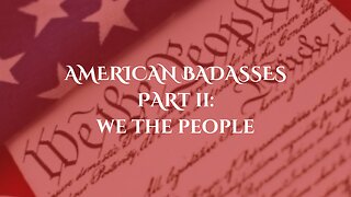 American Badasses Part II: We the People