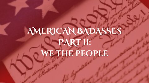 American Badasses Part II: We the People