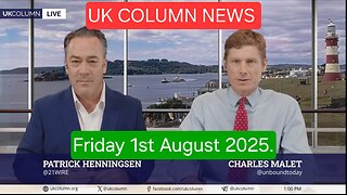 UK COLUMN NEWS - Friday 1st August 2025.
