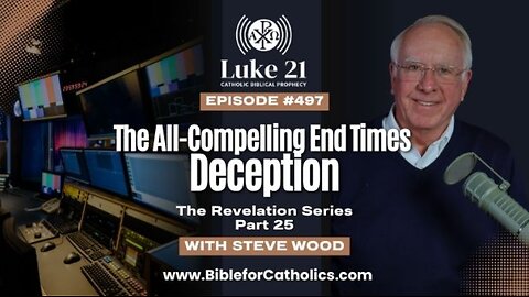 Episode 497 – The All-Compelling End Times Deception