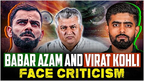 Babar Azam and Virat Kohli Face Criticism