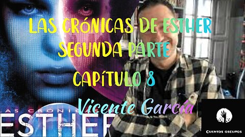36-"Las crónicas de Esther" de Vicente García. Segunda parte. Capítulo 8. Distopía, ciencia ficción