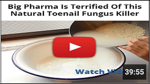 "Natural Toenail Fungus Killer Strikes Fear in Big Pharma"