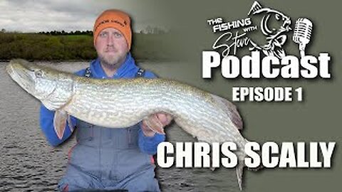 The Fishing With Steve Podcast | S1 Ep01 | Pike Fishing with Chris Scally