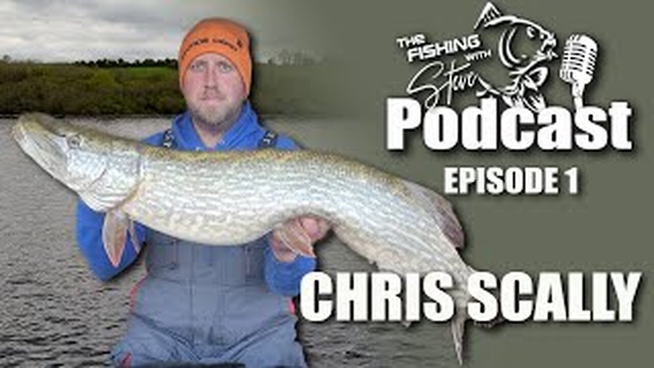 The Fishing With Steve Podcast | S1 Ep01 | Pike Fishing with Chris Scally
