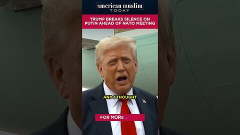 Trump breaks silence on Putin ahead of NATO meeting.