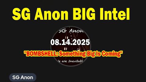 SG Anon BIG Intel Aug 14: "BOMBSHELL: Something Big Is Coming"