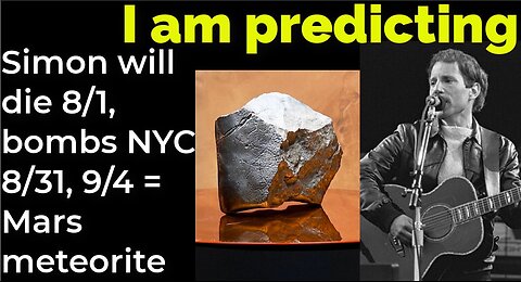 I am predicting: Simon will die 8/1; bombs NYC 8/31, 9/4 = Mars meteorite
