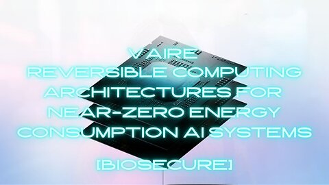 [biosecure] - VAIRE - Reversible computing architectures for near-zero energy consumption AI systems