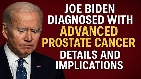 Joe Biden Diagnosed with Advanced Prostate Cancer: Cover-Up