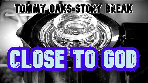 Close to God - Tommy Oaks Story Break 2025-09-03