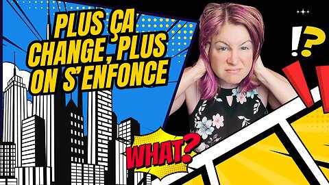 PLUS ÇA CHANGE ET PIRE ÇA DEVIENT