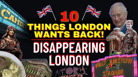 Disappearing London - 10 Things Londoners Want Back!