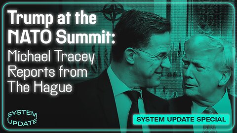 Trump at the NATO Summit: Michael Tracey Reports from The Hague | SYSTEM UPDATE #477