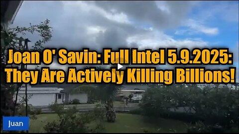 Joan O' Savin- Full Intel 5.9.25 - They Are Actively Killing Billions!