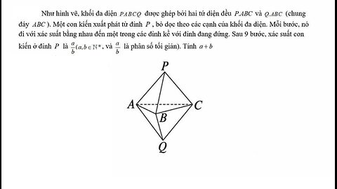 Xích Markov + Thủ thuật CASIO: Toán 11: Như hình vẽ, khối đa diện PABCQ được ghép bởi hai tứ diện