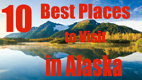 10 Best Places to Visit in Alaska - Travel Video