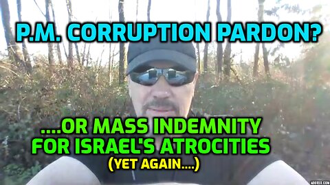 BENJAMIN NETANYAHU IS NOT JUST LOOKING FOR A CORRUPTION PARDON (SHARE)