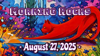 ☀️ Morning Rocks - 8.27.25