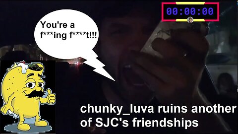 chunky_luva ruins another of SJC's friendships (11/08/23) original 1080p capture