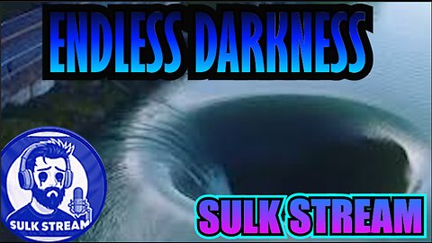Sulk Stream #462 Endless Darkness