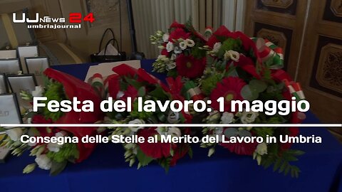 Festa del lavoro: 1 maggio Consegna delle Stelle al Merito del Lavoro in Umbria