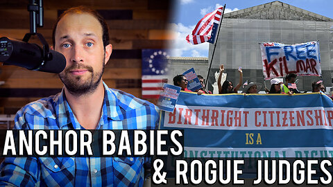 Anchor Babies and Rogue Judges | A Supreme Court Double Feature