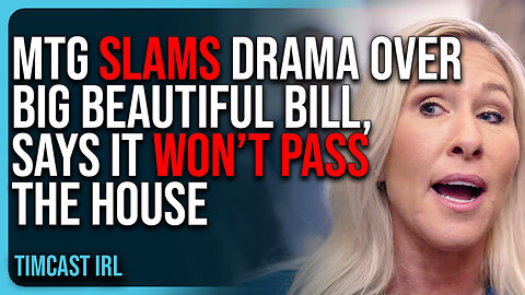 MTG SLAMS Drama Over Big Beautiful Bill, Says It WON’T PASS The House