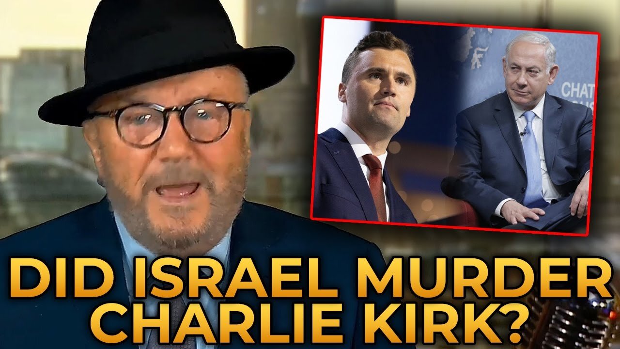 George Galloway REVEALS - Whether ISRAEL Assassinated Charlie Kirk