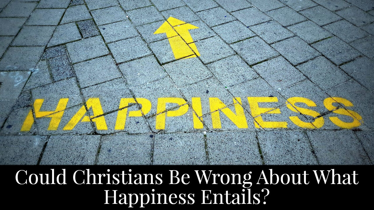Could Christians Be Wrong About What Happiness Entails?