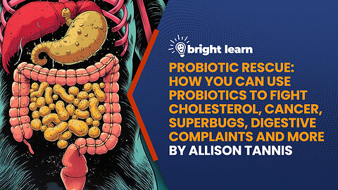 BrightLearn -Probiotic Rescue: How You Can Use Probiotics to Fight Cholesterol, Cancer, Superbugs...