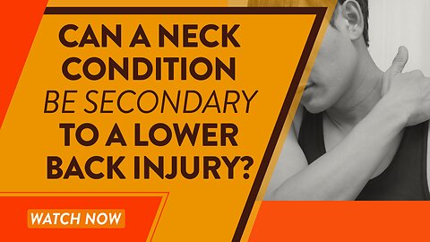 Can a neck condition be secondary to a lower back injury?