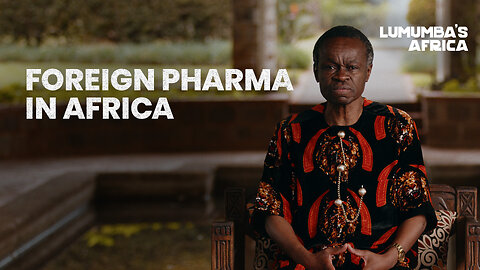 Lumumba’s Africa | The Impact of Foreign Pharmaceuticals in Africa
