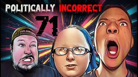 Watching Politically INCORRECT Videos part 71