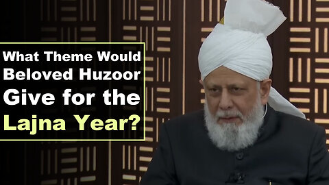 What Theme Would Beloved Huzoor Give for the Lajna Year?
