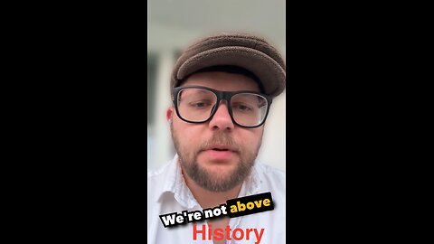 We’re Not Above History