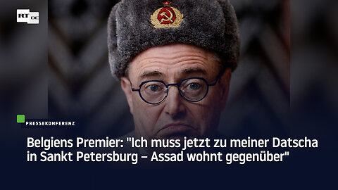 Belgiens Premier: "Ich muss jetzt zu meiner Datscha in Sankt Petersburg – Assad wohnt gegenüber"