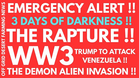 BREAKING NEWS: 3 DAYS OF DARKNESS, THE RAPTURE, WW3, TRUMP TO ATTACK VENEZUELA & THE ALIEN INVASION