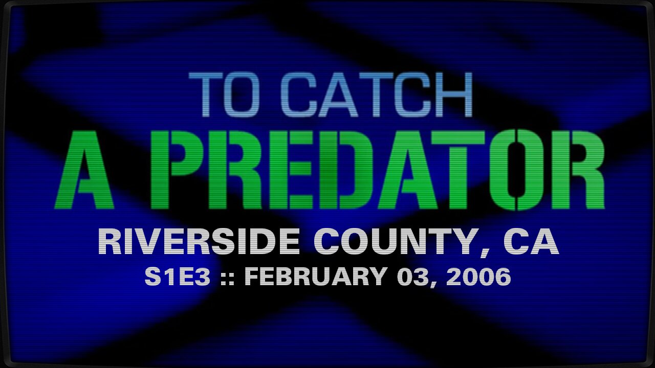 To Catch A Predator :: S1E3 :: Riverside County, CA :: 2006