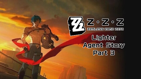 Okusenman Plays [Zenless Zone Zero] Lighter Agent Story Part 3