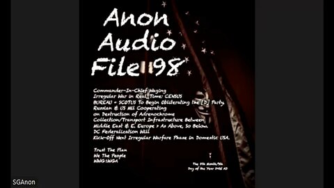 Anon Audio File 98 | POTUS+CENSUS+SCOTUS: START [D] Power Implosion | Russian Spec_Ops Seize Adrenochrome Cargo