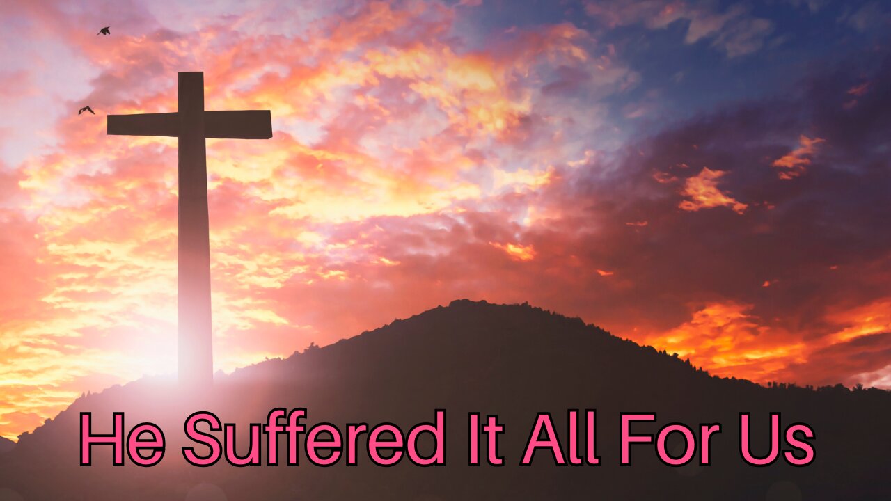 He Suffered It All For Us