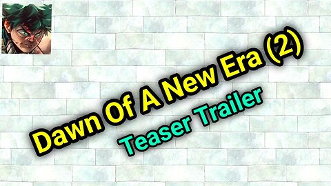 Dawn Of A New Era (2) - Second Teaser