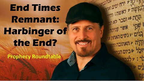 End Times Remnant Harbinger of the End? Prophecy Roundtable