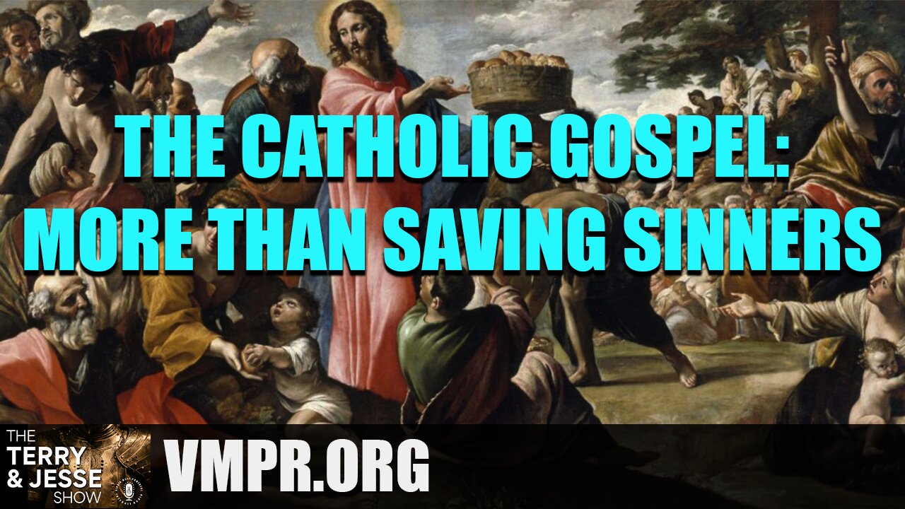 28 Jul 25, The Terry & Jesse Show: The Catholic Gospel: More than Saving Sinners!