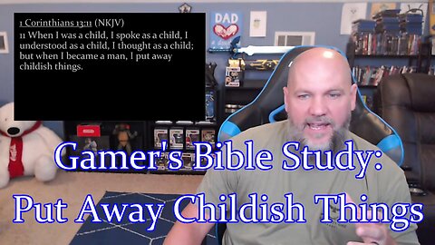 Gamer's Bible Study: Does the Bible teach you shouldn't play video games or other childish things?