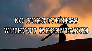 Jesus Did NOT Forgive the Wicked. True Forgiveness Requires Repentance.